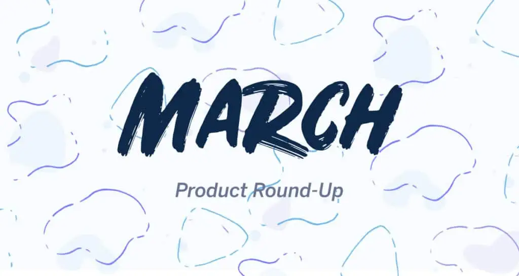 March product roundup
