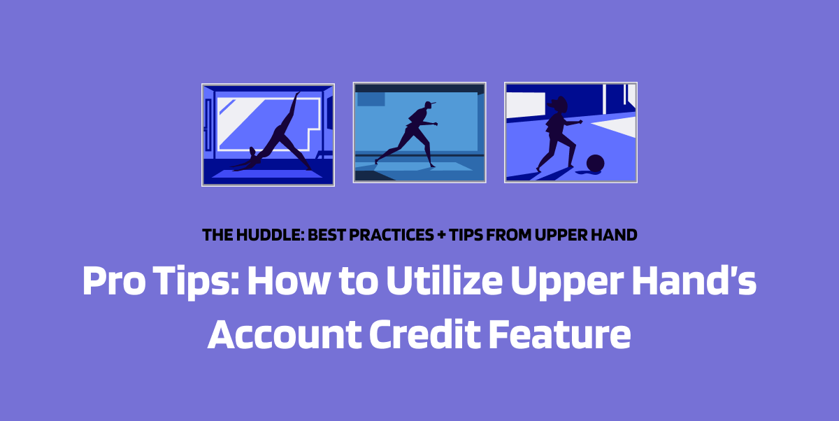 3 Ways to Utilize Upper Hand’s Account Credit Feature